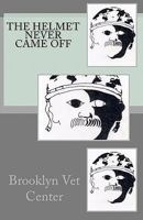 The Helmet Never Came Off: Writing from the Brooklyn Vet Center 1453871233 Book Cover