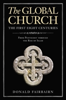 The Global Church---The First Eight Centuries: From Pentecost through the Rise of Islam 0310097851 Book Cover