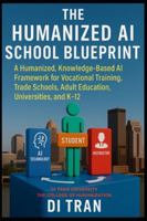 THE HUMANIZED AI SCHOOL BLUEPRINT: Founded via Di Tran University and Proven through Louisville Beauty Academy — A Humanized, Knowledge-Based AI ... Adult Education, Universities, and K–12. B0G473X4ZS Book Cover