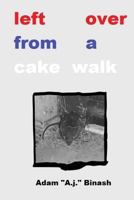 Left Over From A Cake Walk 1542534925 Book Cover