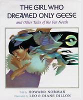 The Girl Who Dreamed Only Geese: And Other Tales of the Far North 0152309799 Book Cover