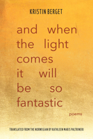 and when the light comes it will be so fantastic: poems 0810148463 Book Cover