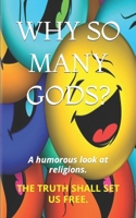 WHY SO MANY GODS?: A humorous look at religions. B0CP6H8CSN Book Cover