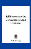 Self-Enervation: Its Consequences And Treatment 1163226785 Book Cover