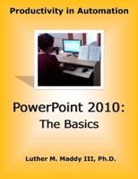 PowerPoint 2010: The Basics 1516893573 Book Cover