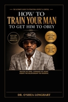 How To Train Your Man To Get Him To Obey B0H9ZJF423 Book Cover