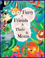 Furry Friends & Their Moms: Animal Mothers and Their Little Ones Coloring book for kids B0BXNBD996 Book Cover