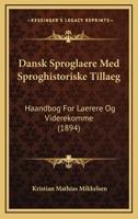 Dansk Sprogl�re, Med Sproghistoriske Till�g: Haandbog for L�rere Og Viderekomne... 114922892X Book Cover