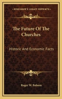 The Future of the Churches Historic and Economic Facts 0469934719 Book Cover