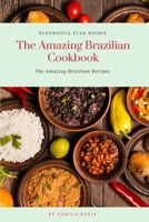 The Amazing Brazilian Cookbook: The Amazing Brazilian Recipes B0CH2FMGVV Book Cover