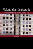 Making Islam Democratic: Social Movements and the Post-Islamist Turn 0804755957 Book Cover