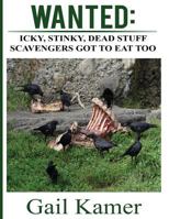 Wanted:: Icky, Stinky, Dead Stuff Scavengers Got to Eat, Too 1548766259 Book Cover