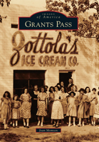 Grants Pass (Images of America: Oregon) 0738595780 Book Cover