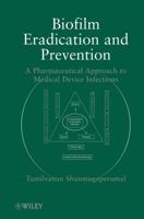 Biofilm Eradication and Prevention: A Pharmaceutical Approach to Medical Device Infections 0470479965 Book Cover