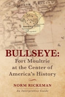 BULLSEYE - Fort Moultrie at the Center of America's History: An Interpretive Guide B0H7FRM9FX Book Cover