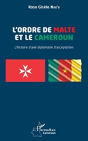 L'Ordre de Malte et le Cameroun: L'histoire d'une diplomatie d'acceptation (Harmattan Cameroun) (French Edition) 2336431947 Book Cover