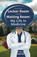 From the Locker Room to the Waiting Room: My Life in Medicine 1662933894 Book Cover