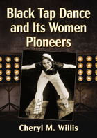 Black Tap Dance and Its Women Pioneers 1476690618 Book Cover