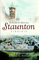 A Guide to Historic Staunton, Virginia 1596295430 Book Cover
