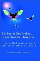 My Soul is Not Broken . . .I am Stronger Than Ever 1403372608 Book Cover