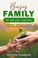 Busy Family 30-Minute Hobbies: Gardening: Setting Up Your Caribbean Family Garden With 30 Minutes Per Day B09SY1C24S Book Cover