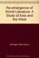 The Reemergence of World Literature: A Study of Asia and the West 0874132770 Book Cover