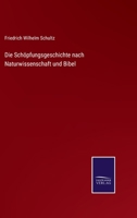 Die Sch�pfungsgeschichte Nach Naturwissenschaft Und Bibel: Ein Beitrag Zur Verst�ndigung (Classic Reprint) 0270591818 Book Cover