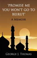 Promise me you won't go to Beirut: A Memoir 148206782X Book Cover