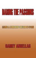 Daring the Passions: Living a Romantic Dream in Spain 1449053785 Book Cover