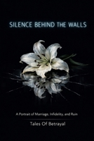 Silence Behind The Walls: A Portrait of Marriage, Infidelity, and Ruin B0GJPC8SWF Book Cover
