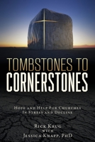 Tombstones To Cornerstones: Hope and Help For Churches In Stress and Decline 1662859155 Book Cover