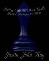 Peeling Open the Short Castle: Tactical Strategies for White 1490400354 Book Cover