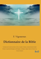Dictionnaire de la Bible: Contenant tous les noms de personnes, de lieux, de plantes, d'animaux, mentionnés dans les Saintes Écritures, les questions ... et au Nouveau Testament (French Edition) B0GMNF7MLH Book Cover