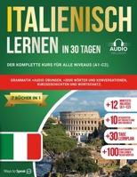 ITALIENISCH LERNEN IN 30 TAGEN: 7 Bücher in 1: Der komplette Kurs für alle Niveaus (A1-C2). Grammatik +Audio-Übungen, +3000 Wörter und Konversationen, Kurzgeschichten und Wortschatz. B0FHPN3ZBH Book Cover