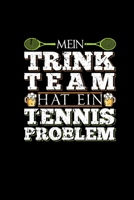 Mein Trink Team Hat Ein Tennis Problem: Lustiges Notizbuch Tennisspieler Geschenk Bier Tennisplatz 169750650X Book Cover