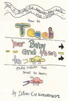 How to Teach your Baby and Teen to Drive: You're Never too Small to Learn to Drive 0982162308 Book Cover