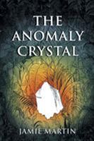 The Anomaly Crystal 1499094280 Book Cover