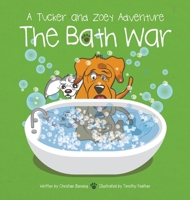 The Bath War : A Tucker and Zoey Adventure 1733079165 Book Cover