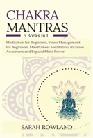 Chakra Mantras: 5-in-1 Meditation Bundle: Meditation for Beginners, Stress Management for Beginners, Mindfulness Meditation for Self-Healing, Increase Awareness and Expand Mind Power 1954797648 Book Cover