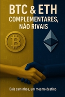 BTC & ETH: COMPLEMENTARES, NÃO RIVAIS (Portuguese Edition) B0FP373Q63 Book Cover