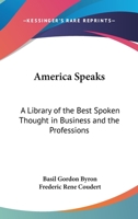 America Speaks: A Library of the Best Spoken Thought in Business And the Professions 1162768665 Book Cover