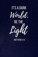 It's A Dark World Be The Light: Matthew Bible Verse Notebook/Journal 120 Page (6x 9) 1098573064 Book Cover
