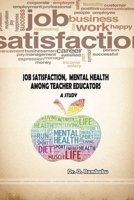 Job Satisfaction, Mental Health Among Teacher Educators- A Study 0359794033 Book Cover