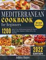 Mediterranean Diet Cookbook for Beginners: 1200 Quick & Easy Mediterranean Recipes for Clean & Healthy Eating Beginners Edition with 30-Day Meal Plan 1803064277 Book Cover