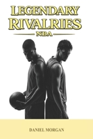 Legendary rivalries: NBA B0GS93RNFQ Book Cover