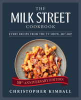 The Milk Street Cookbook: The Definitive Guide to the New Home Cooking, with Every Recipe from the TV Show, 2017-2027 031660271X Book Cover