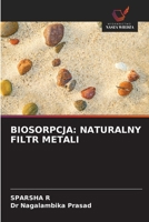 Biosorpcja: Naturalny Filtr Metali 6209098770 Book Cover