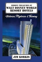 Hidden Treasures of Walt Disney World Resort Hotels: Histories, Mysteries & Theming B0GQD6S3X8 Book Cover