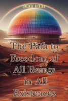 The Path to Freedom of All Beings in All Existences For Forever 1960853880 Book Cover