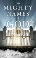 The Mighty Names of God: The Names of my Heavenly Father 1662895224 Book Cover